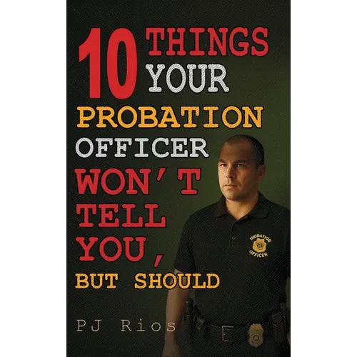 10 Things Your Probation Officer Won't Tell You But Should - Hardcover