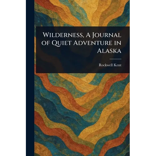 Wilderness, A Journal of Quiet Adventure in Alaska - Paperback