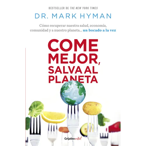Come Mejor, Salva Al Planeta: Cómo Recuperar Nuestra Salud, Economía, Comunidad Y a Nuestro Planeta... Un Bocado a la Vez/ Food Fix - Paperback
