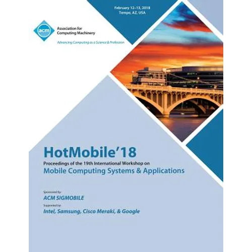 HotMobile '18: Proceedings of the 19th International Workshop on Mobile Computing Systems & Applications - Paperback