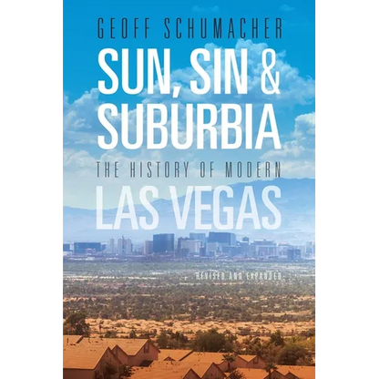 Sun, Sin & Suburbia: The History of Modern Las Vegas, Revised and Expanded - Paperback