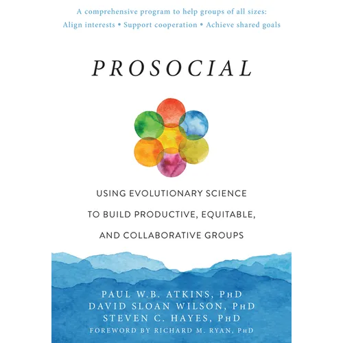 Prosocial: Using Evolutionary Science to Build Productive, Equitable, and Collaborative Groups - Paperback