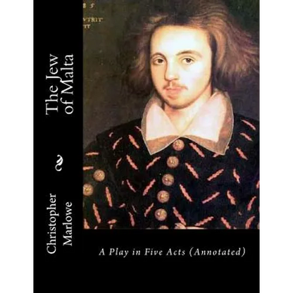 The Jew of Malta: A Play in Five Acts (Annotated) - Paperback