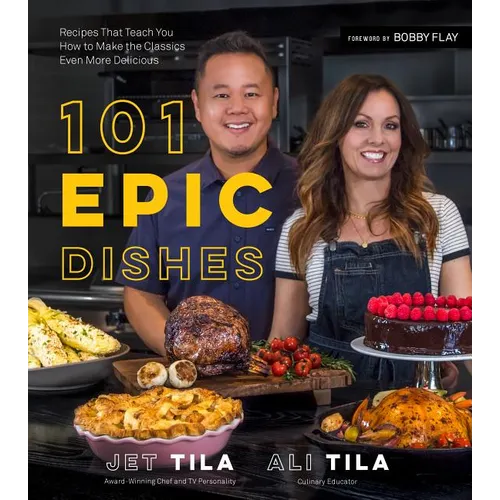 101 Epic Dishes: Recipes That Teach You How to Make the Classics Even More Delicious - Paperback
