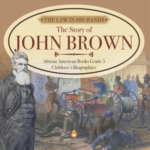 The Law in His Hands: The Story of John Brown African American Books Grade 5 Children's Biographies - Paperback