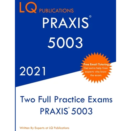 PRAXIS 5003: Two Full Practice Exam - Updated Exam Questions - Free Online Tutoring - Paperback