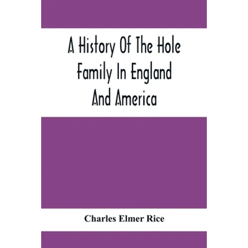 A History Of The Hole Family In England And America - Paperback