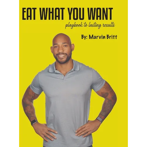 Eat What You Want Playbook To Results - Hardcover
