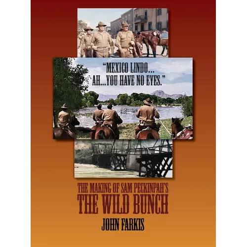 "Mexico Lindo...Ah...You Have No Eyes." - The Making of Sam Peckinpah's The Wild Bunch - Paperback