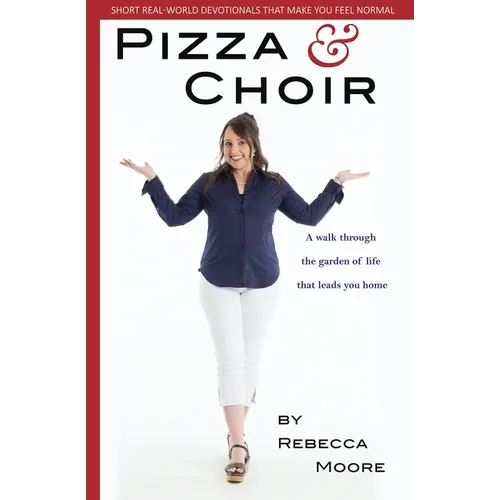 Pizza and Choir: A walk through the garden of life that leads you home. - Paperback