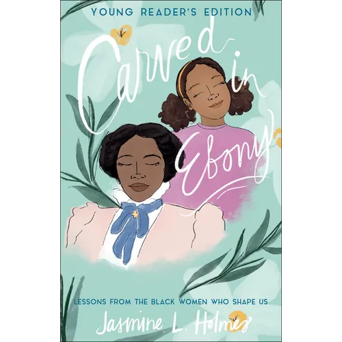 Carved in Ebony: Lessons from the Black Women Who Shape Us - Paperback