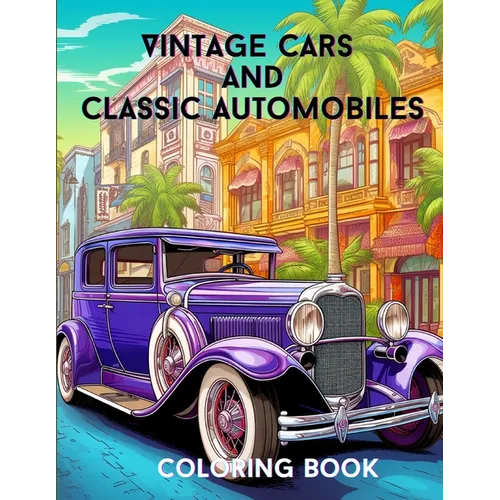 Vintage Cars and Classic Automobiles: Coloring Book - Paperback