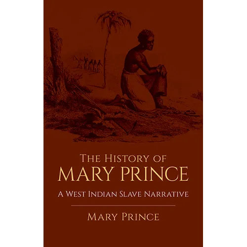 The History of Mary Prince: A West Indian Slave Narrative - Paperback