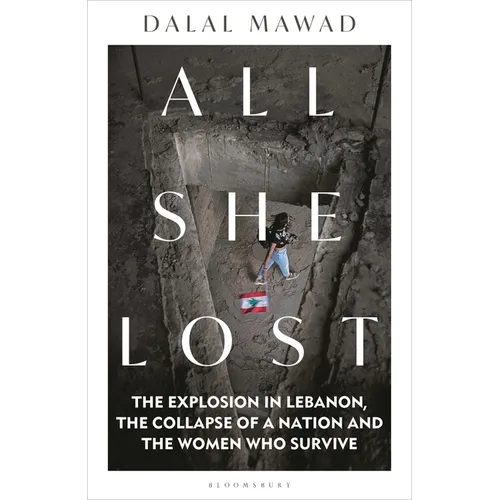 All She Lost: The Explosion in Lebanon, the Collapse of a Nation and the Women Who Survive - Between Civil War, Israel and Hezbollah - Hardcover