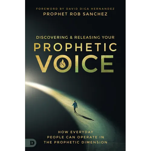 Discovering and Releasing Your Prophetic Voice: How Everyday People Can Operate in the Prophetic Dimension - Paperback
