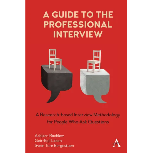 A Guide to the Professional Interview: A Research-Based Interview Methodology for People Who Ask Questions - Hardcover