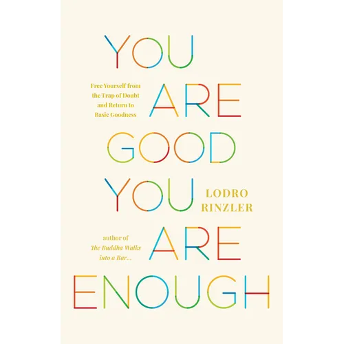 You Are Good, You Are Enough: Free Yourself from the Trap of Doubt and Return to Basic Goodness - Paperback