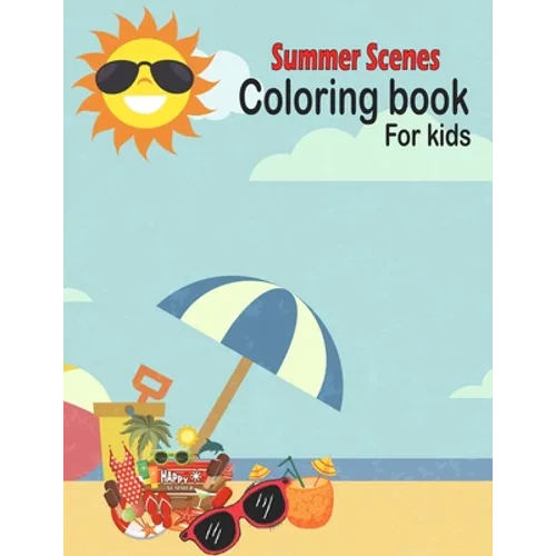 Summer Scenes Coloring book for kids: summer Themed Coloring Book Featuring Fun and Relaxing Scenes. For Stress Relief and Relaxation - Paperback