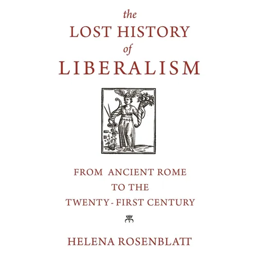 The Lost History of Liberalism: From Ancient Rome to the Twenty-First Century - Paperback