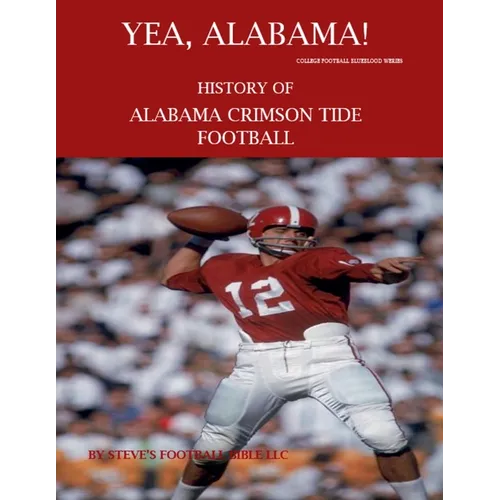 Yea Alabama! History of Alabama Crimson Tide Football - Paperback