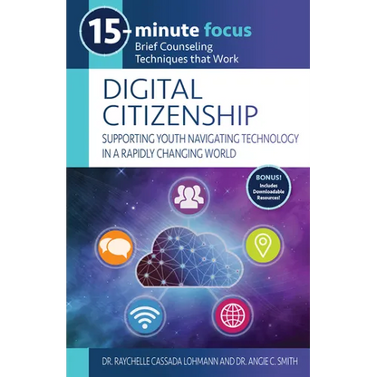 15-Minute Focus: Digital Citizenship: Supporting Youth Navigating Technology in a Rapidly Changing World: Brief Counseling Techniques That Work - Paperback