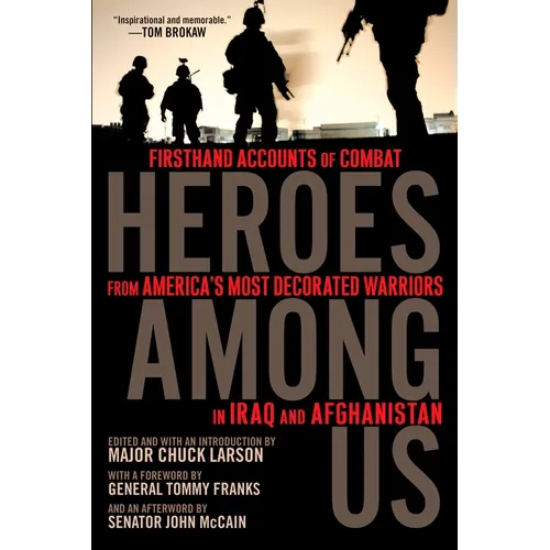 Heroes Among Us: Firsthand Accounts of Combat From America's Most Decorated Warriors in Iraq and Afghanistan - Paperback