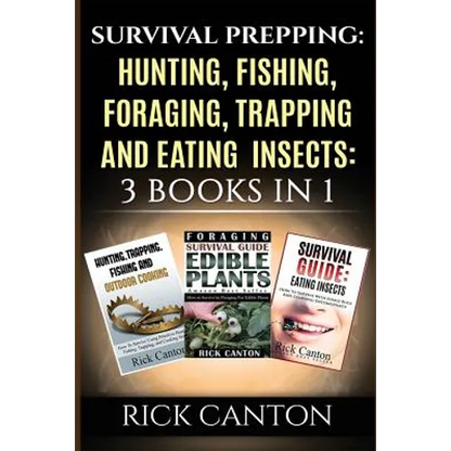 Survival Prepping: Hunting, Fishing, Foraging, Trapping and Eating Insects: 3 Books In 1 - Paperback