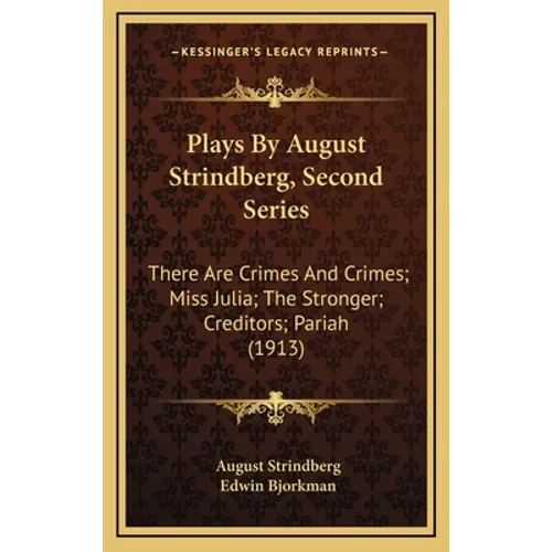Plays By August Strindberg, Second Series: There Are Crimes And Crimes; Miss Julia; The Stronger; Creditors; Pariah (1913) - Hardcover