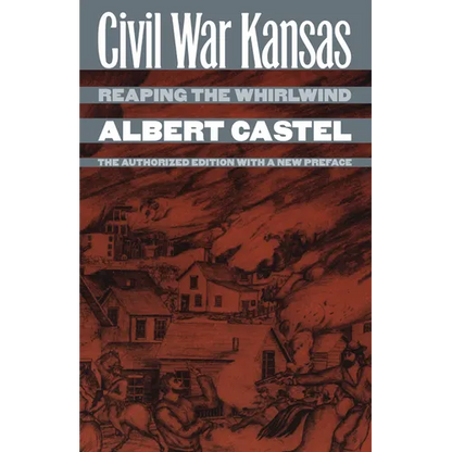 Civil War Kansas: Reaping the Whirlwind?the Authorized Edition with a New Preface - Paperback