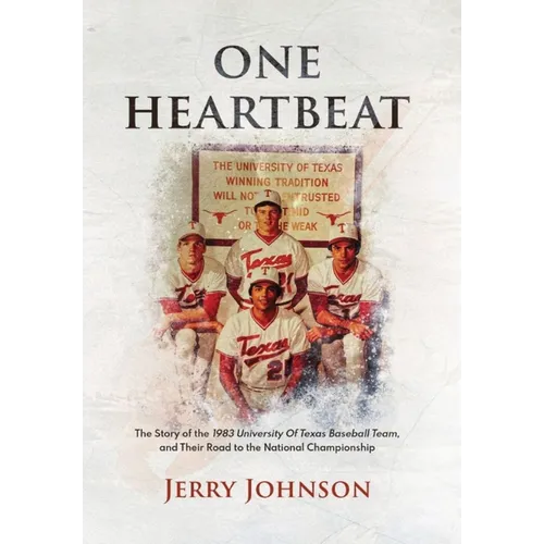 One Heartbeat: The Story of the 1983 University of Texas Baseball Team, and Their Road to the National Championship - Hardcover