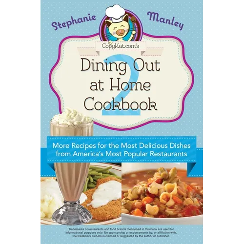 Copykat.Com's Dining Out at Home Cookbook 2: More Recipes for the Most Delicious Dishes from America's Most Popular Restaurants - Paperback