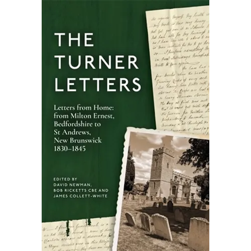 The Turner Letters: Letters from Home: From Milton Ernest, Bedfordshire to St Andrews, New Brunswick, 1830-1845 - Hardcover