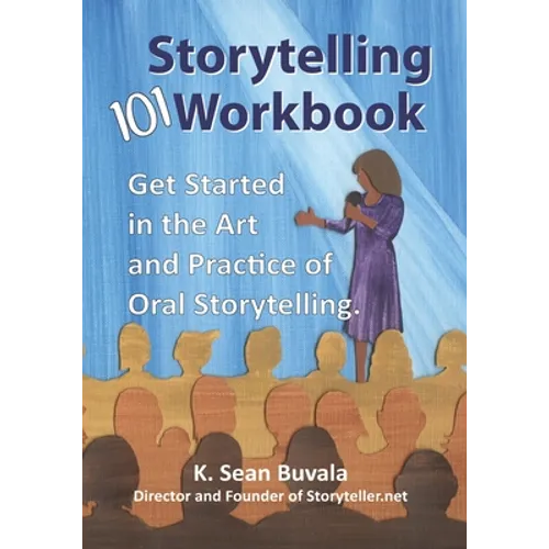 The Storytelling 101 Workbook: Get Started in the Art and Practice of Oral Storytelling - Paperback