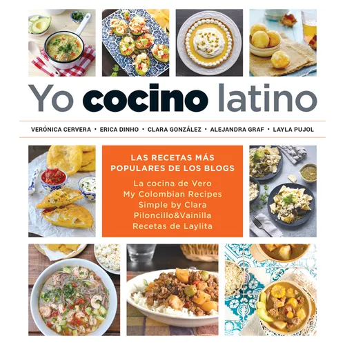 Yo Cocino Latino: Las Mejores Recetas de Cinco Populares Blogs de Cocina Hispana / I Cook Latin Food: The Best Recipes from 5 Popular Hispanic Cooking - Paperback