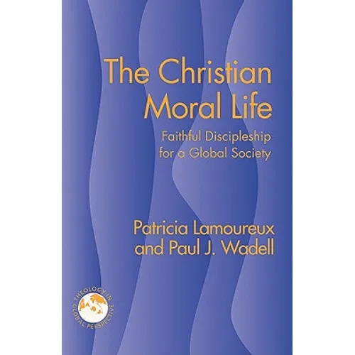 The Christian Moral Life: Faithful Discipleship for a Global Society - Paperback