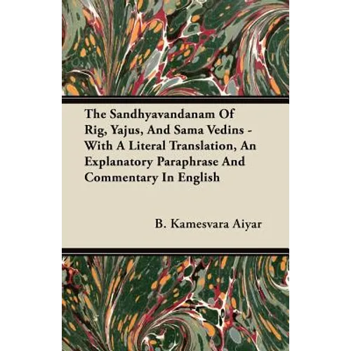 The Sandhyavandanam of Rig, Yajus, and Sama Vedins - With a Literal Translation, an Explanatory Paraphrase and Commentary in English - Paperback