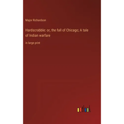 Hardscrabble: or, the fall of Chicago; A tale of Indian warfare: in large print - Hardcover