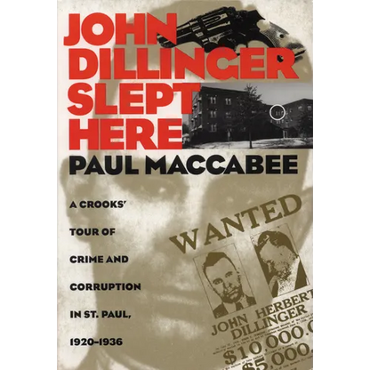 John Dillinger Slept Here: A Crooks' Tour of Crime and Corruption in St. Paul, 1920-1936 - Paperback