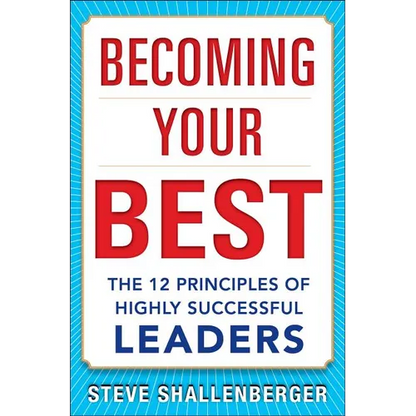 Becoming Your Best: The 12 Principles of Highly Successful Leaders - Hardcover