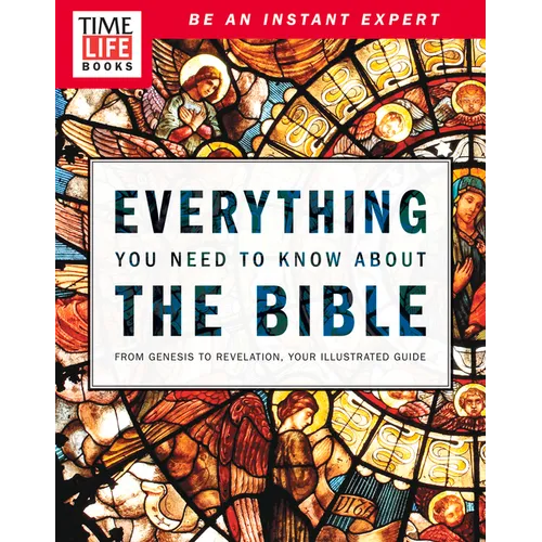 Time-Life Everything You Need to Know about the Bible: From Genesis to Revelation, Your Illustrated Guide - Paperback
