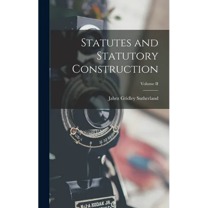 Statutes and Statutory Construction; Volume II - Hardcover