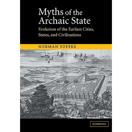 Myths of the Archaic State: Evolution of the Earliest Cities, States, and Civilizations - Paperback