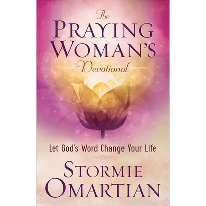 The Praying Woman's Devotional: Let God's Word Change Your Life - Paperback