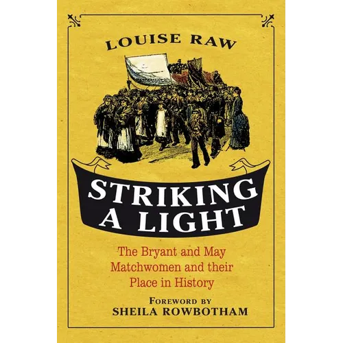 Striking a Light: The Bryant and May Matchwomen and Their Place in History - Paperback