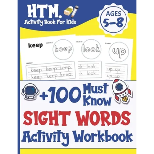 +100 Must Know Sight Words Activity Workbook: Learn, Trace & Practice The 100 Most Common High Frequency Words For Kids Learning To Write & Read. Ages - Paperback