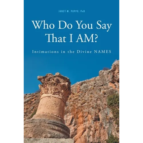 Who Do You Say That I AM?: Intimations in the Divine NAMES - Paperback