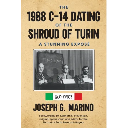 The 1988 C-14 Dating Of The Shroud of Turin: A Stunning Exposé - Paperback