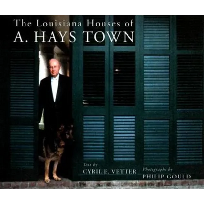 The Louisiana Houses of A. Hays Town - Hardcover