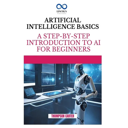 Artificial Intelligence Basics: A Step-by-Step Introduction to AI for Beginners - Paperback