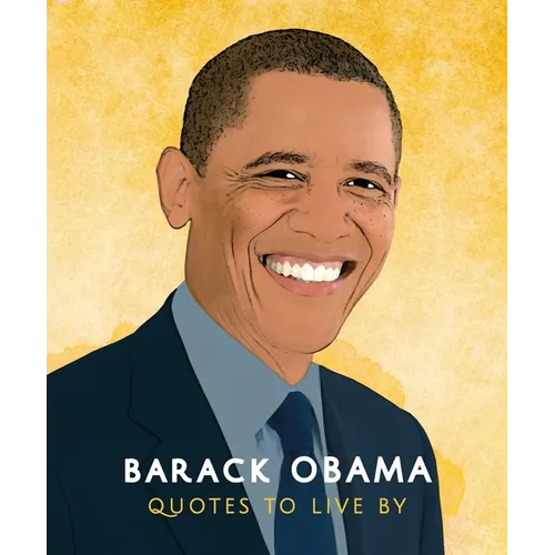 Barack Obama: Quotes to Live by: A Life-Affirming Collection of More Than 170 Quotes - Hardcover